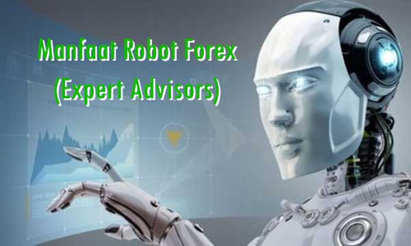 Dasar Forex - Manfaat Robot Forex (Expert Advisors)