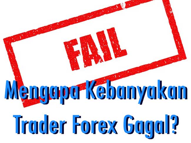 Dasar Forex - Mengapa Kebanyakan Trader Forex Gagal