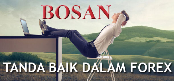 Bosan dalam trading forex